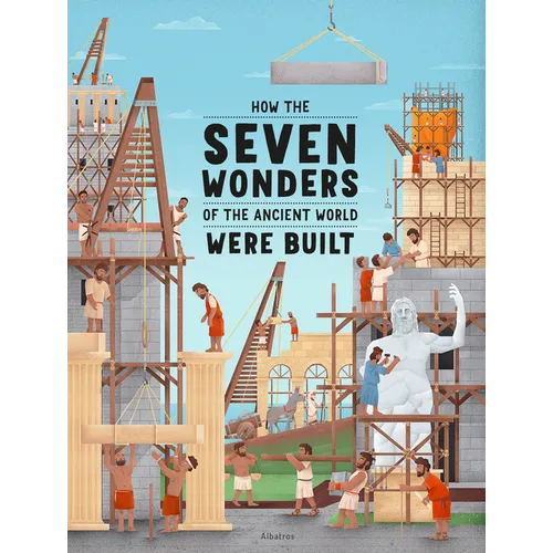How the Seven Wonders of the Ancient World Were Built - Hardcover