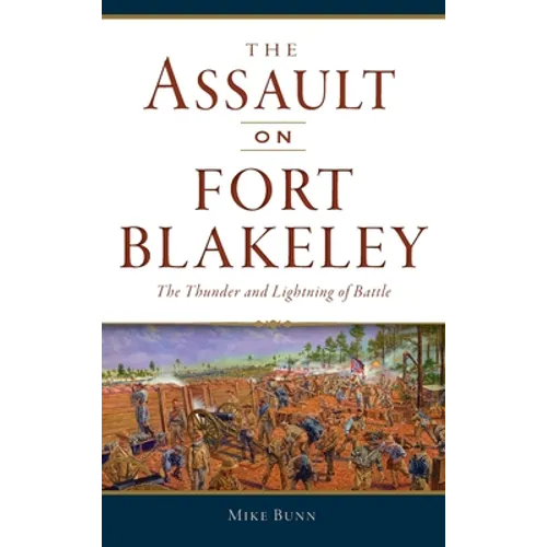 Assault on Fort Blakeley: The Thunder and Lightning of Battle - Hardcover