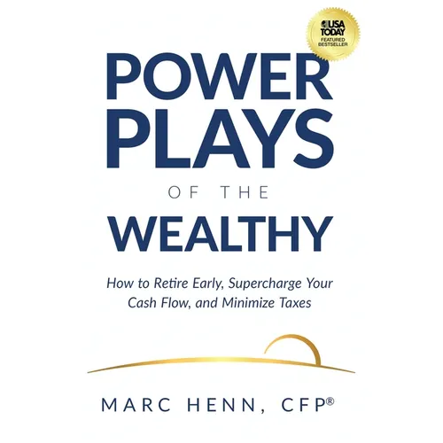 Power Plays of the Wealthy: How to Retire Early, Supercharge Your Cash Flow, and Minimize Taxes - Hardcover