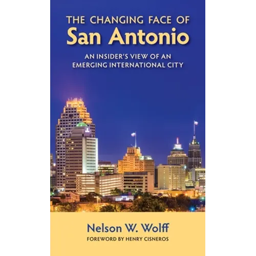 The Changing Face of San Antonio: An Insider's View of an Emerging International City - Paperback