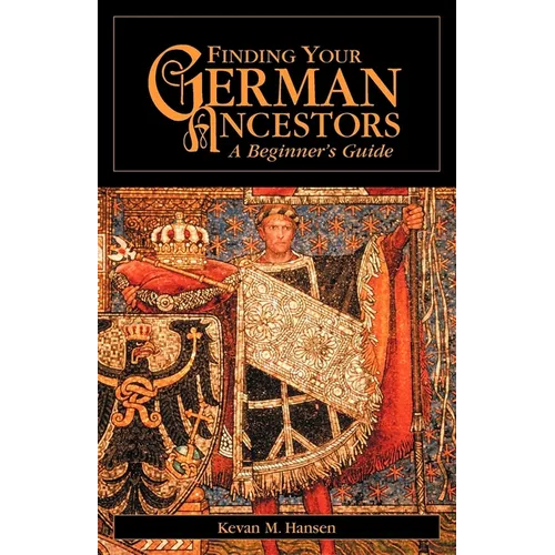 Finding Your German Ancestors: A Beginner's Guide - Hardcover