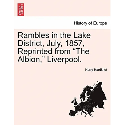 Rambles in the Lake District, July, 1857, Reprinted from "The Albion," Liverpool. - Paperback