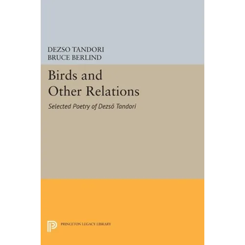 Birds and Other Relations: Selected Poetry of Dezsö Tandori - Hardcover