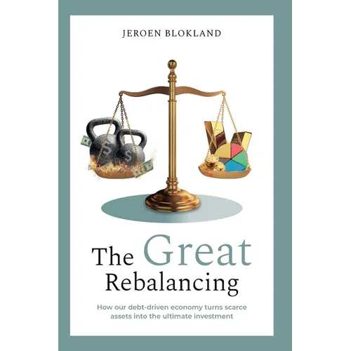 The Great Rebalancing: How our debt-driven economy turns scarce assets into the ultimate investment - Paperback
