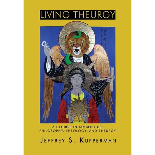 Living Theurgy: A Course in Iamblichus' Philosophy, Theology and Theurgy - Paperback