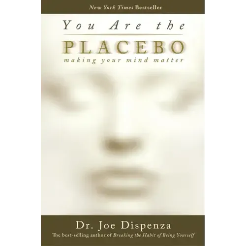 You Are the Placebo: Making Your Mind Matter