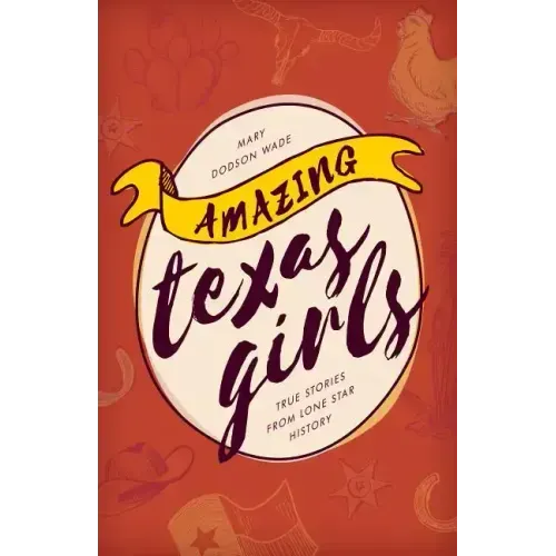 Amazing Texas Girls: True Stories from Lone Star History - Paperback