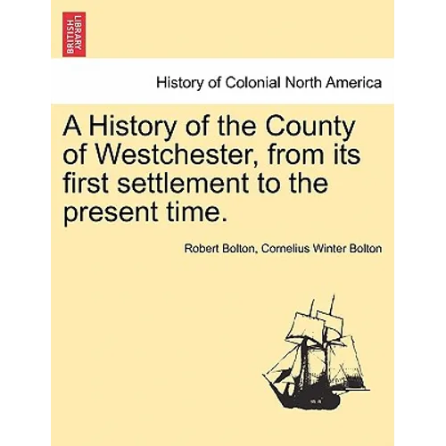 A History of the County of Westchester, from Its First Settlement to the Present Time. - Paperback