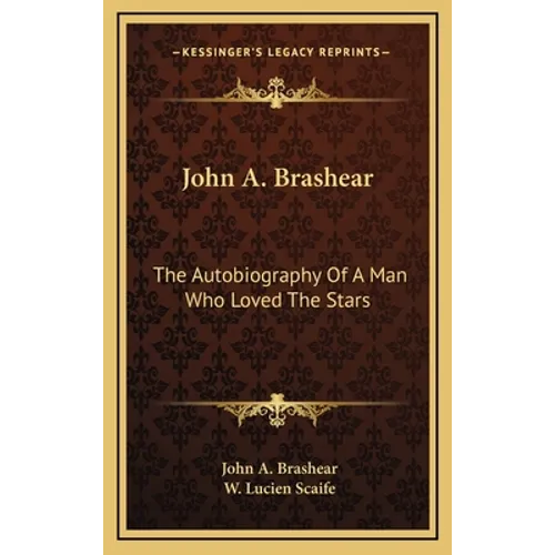 John A. Brashear: The Autobiography Of A Man Who Loved The Stars - Hardcover