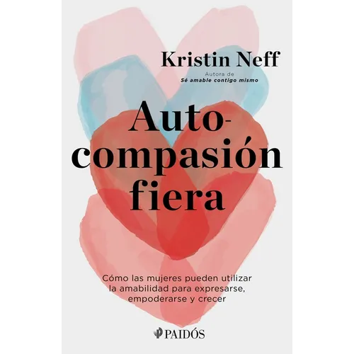 Autocompasión Fiera: Cómo Las Mujeres Pueden Utilizar La Amabilidad Para Expresarse, Empoderarse Y Crecer - Paperback