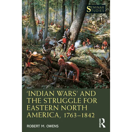 'Indian Wars' and the Struggle for Eastern North America, 1763-1842 - Paperback