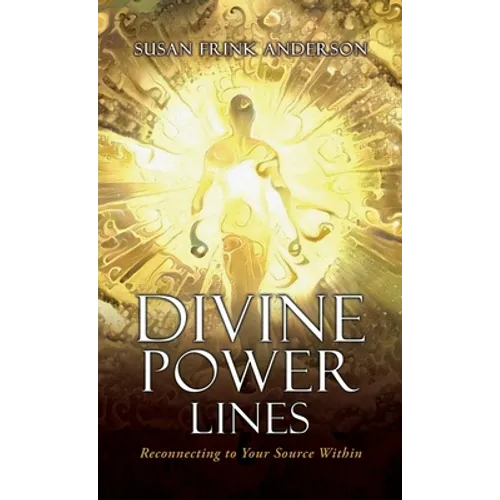Divine Power Lines: Reconnecting to Your Source Within - Hardcover