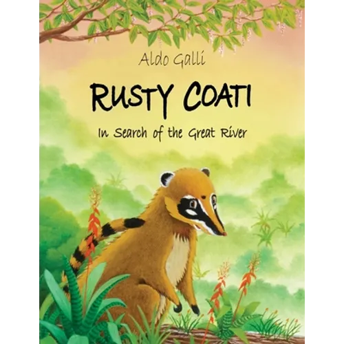 Rusty Coati: In Search of the Great River - Paperback