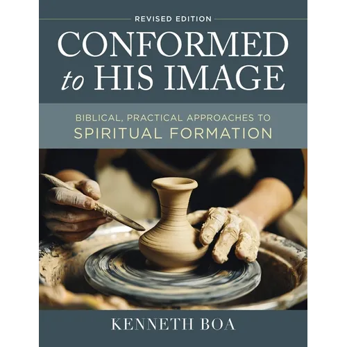 Conformed to His Image, Revised Edition: Biblical, Practical Approaches to Spiritual Formation - Hardcover