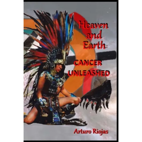 Heaven and Earth: Cancer Unleashed - Paperback