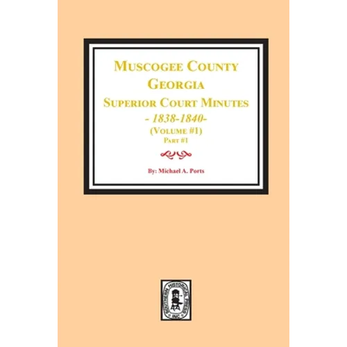Muscogee County, Georgia Superior Court Minutes, 1838-1840. Volume #1 - part 1 - Paperback