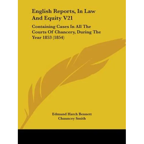 English Reports, In Law And Equity V21: Containing Cases In All The Courts Of Chancery, During The Year 1853 (1854) - Paperback