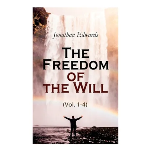 The Freedom of the Will (Vol. 1-4) - Paperback