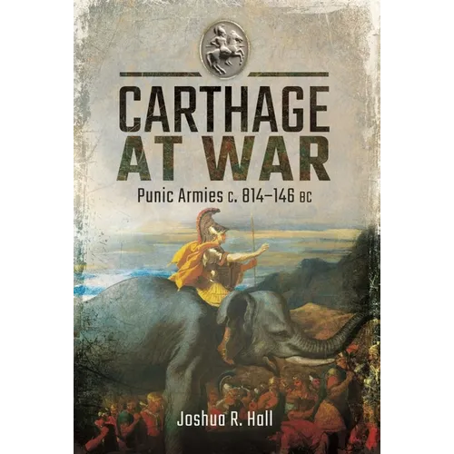 Carthage at War: Punic Armies C. 814-146 BC - Hardcover
