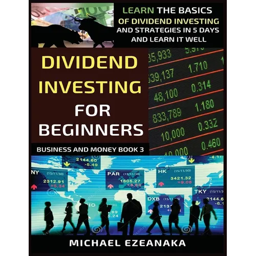 Dividend Investing For Beginners: Learn The Basics Of Dividend Investing And Strategies In 5 Days And Learn It Well - Paperback