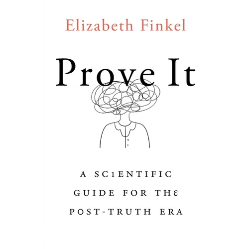 Prove It: A Scientific Guide for the Post-Truth Era - Paperback