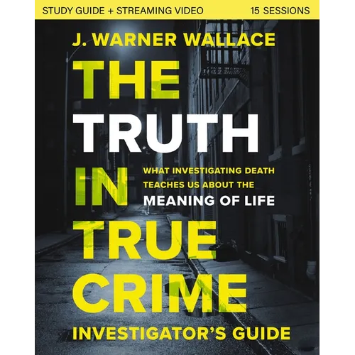 The Truth in True Crime Investigator's Guide Plus Streaming Video: What Investigating Death Teaches Us about the Meaning of Life? - Paperback