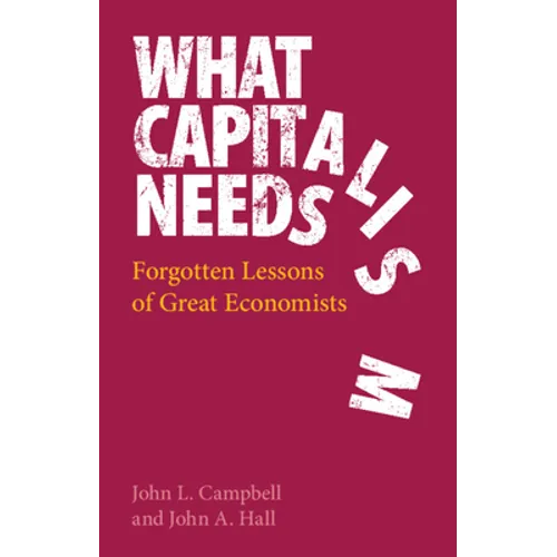 What Capitalism Needs: Forgotten Lessons of Great Economists - Hardcover