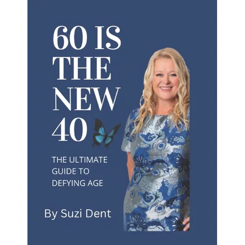 60 Is The New 40: The Ultimate Guide to Aging - Paperback