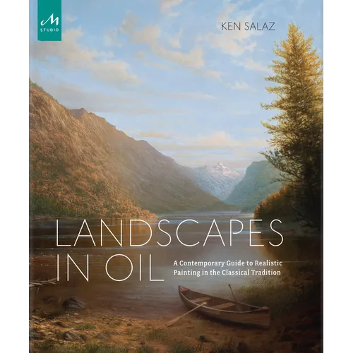 Landscapes in Oil: A Contemporary Guide to Realistic Painting in the Classical Tradition - Hardcover