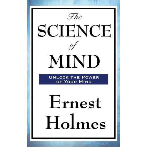 The Science of Mind: A Classic Work of New Thought Spiritual Philosophy - Hardcover