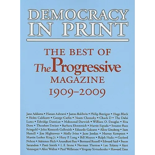Democracy in Print: The Best of the Progressive Magazine, 1909-2009 - Paperback