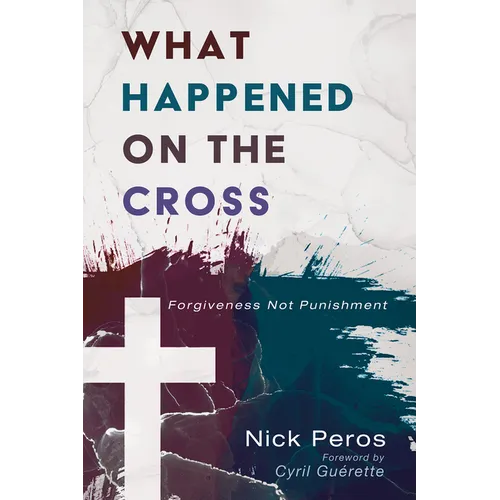 What Happened on the Cross: Forgiveness Not Punishment - Paperback