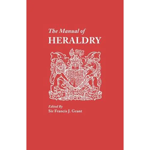 Manual of Heraldry. a Concise Description of the Several Terms Used, and Containg a Dictionary of Every Designation in the Science - Paperback