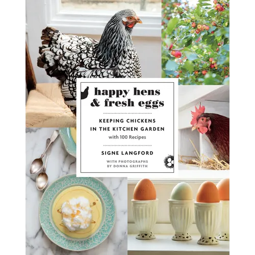 Happy Hens and Fresh Eggs: Keeping Chickens in the Kitchen Garden, with 100 Recipes - Paperback