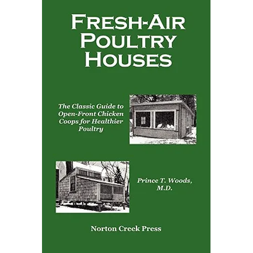 Fresh-Air Poultry Houses: The Classic Guide to Open-Front Chicken Coops for Healthier Poultry - Paperback