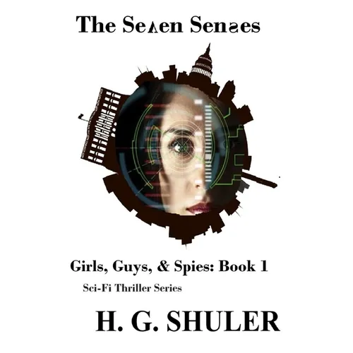 The Seven Senses: Girls, Guys, & Spies Sci-Fi Thriller Series, Book 1 - Paperback