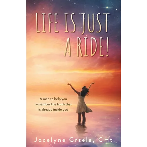 Life is Just a Ride!: A map to help you remember the truth that is already inside you - Paperback