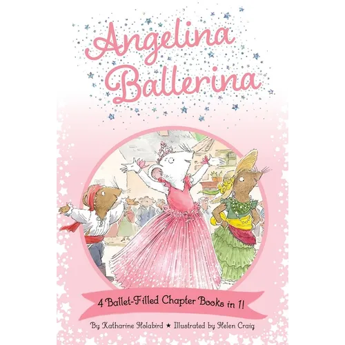 Angelina Ballerina 4 Ballet-Filled Chapter Books in 1!: Best Big Sister Ever!; Angelina Ballerina's Ballet Tour; Angelina Ballerina and the Dancing Pr - Hardcover
