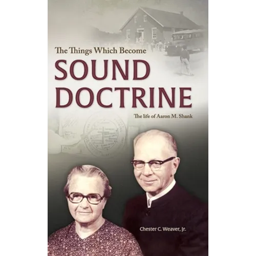 The Things Which Become Sound Doctrine: The life of Aaron M. Shank - Hardcover