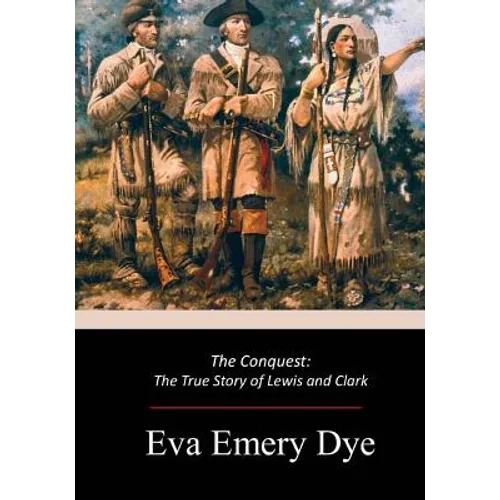 The Conquest: The True Story of Lewis and Clark - Paperback