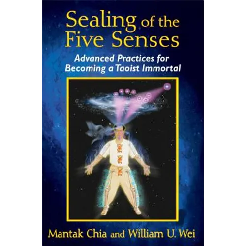 Sealing of the Five Senses: Advanced Practices for Becoming a Taoist Immortal - Paperback
