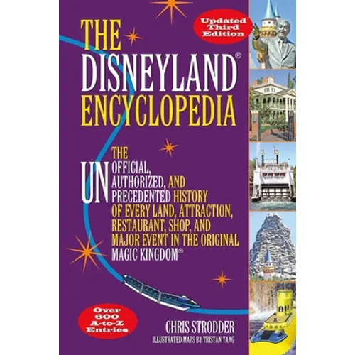 The Disneyland Encyclopedia: The Unofficial, Unauthorized, and Unprecedented History of Every Land, Attraction, Restaurant, Shop, and Major Event in t - Paperback