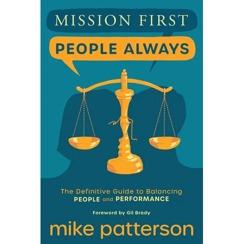 Mission First, People Always: The Definitive Guide to Balancing People and Performance - Paperback