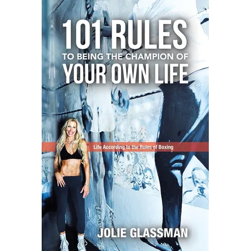 101 Rules to Being the Champion of Your Own Life: Life According to the Rules of Boxing - Paperback