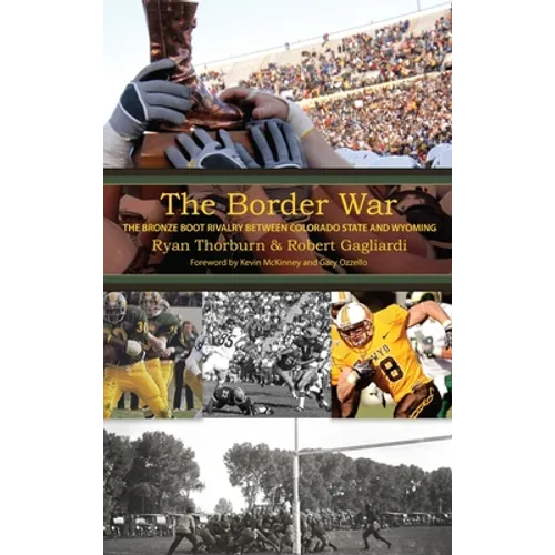 The Border War: The Bronze Boot Rivalry Between Colorado State and Wyoming - Hardcover