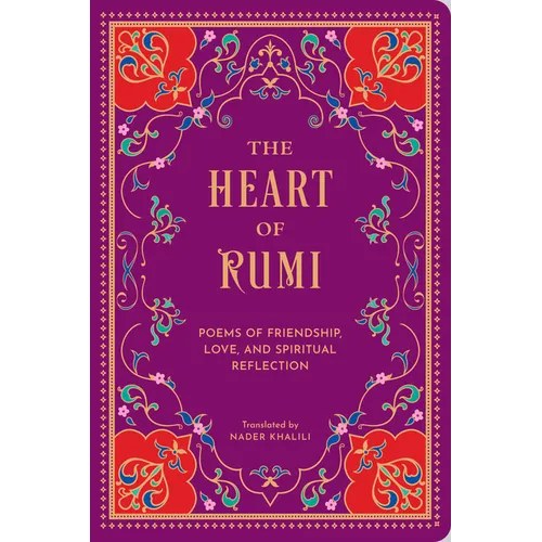 The Heart of Rumi: Poems of Friendship, Love, and Spiritual Reflection - Hardcover