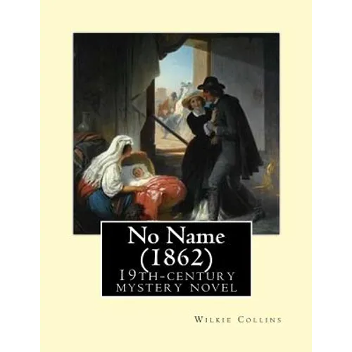 No Name (1862). By: Wilkie Collins: No Name (1862) by Wilkie Collins is a 19th-century novel revolving upon the issue of illegitimacy. - Paperback