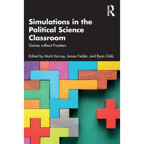 Simulations in the Political Science Classroom: Games without Frontiers - Paperback