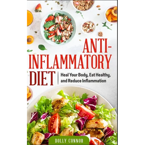 Anti Inflammatory Diet: Heal Your Body, Eat Healthy, and Reduce Inflammation - Paperback