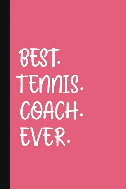 Best. Tennis. Coach. Ever.: A Thank You Gift For Tennis Instructor Volunteer Tennis Coach Gifts Tennis Coach Appreciation Pink - Paperback